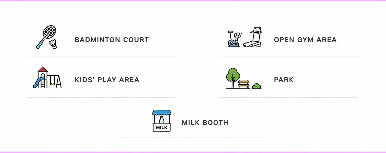 Badminton court, open gym, kids play area, park and milk booth amenities